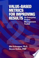 Value-based metrics for improving results an enterprise project management toolkit /