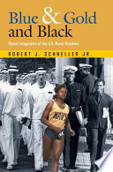 Blue & gold and black racial integration of the U.S. Naval Academy /