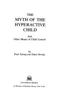 The myth of the hyperactive child : and other means of child control /