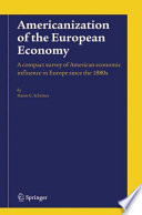 Americanization of the European Economy A compact survey of American economic influence in Europe since the 1880s /