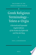 Greek religious terminology telete & orgia : a revised and expanded English edition of the studies by Zijderveld and Van der Burg /