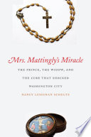 Mrs. Mattingly's miracle the prince, the widow, and the cure that shocked Washington City /