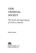 Our criminal society : the social and legal sources of crime in America /