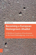 Becoming a European Homegrown Jihadist : A Multilevel Analysis of Involvement in the Dutch Hofstadgroup, 2002-2005 /