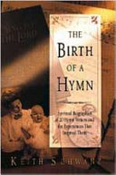 The birth of a hymn : spiritual biographies of 20 hymn writers and the experiences that inspired them /