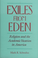 Exiles from Eden religion and the academic vocation in America /