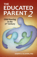The educated parent 2 child rearing in the 21st century /