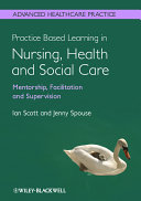 Practice-based learning in nursing, health and social care mentorship, facilitation and supervision /