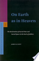 On earth as in heaven the restoration of sacred time and sacred space in the Book of Jubilees /