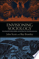Envisioning Sociology : Victor Branford, Patrick Geddes, and the Quest for Social Reconstruction /