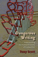 Dangerous Writing Understanding the Political Economy of Composition /