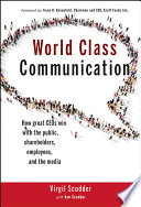 World class communication how great CEOs win with the public, shareholders, employees, and the media /