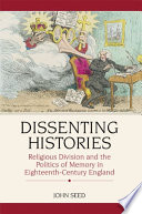 Dissenting histories religious division and the politics of memory in eighteenth-century England /