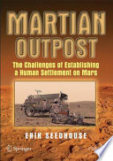 Martian Outpost The Challenges of Establishing a Human Settlement on Mars /
