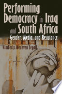 Performing democracy in Iraq and South Africa : gender, media, and resistance /