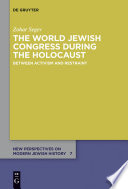 The World Jewish Congress during the Holocaust : between activism and restraint /