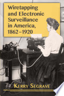 Wiretapping and electronic surveillance in America, 1862-1920 /