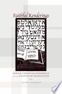 Faithful renderings Jewish-Christian difference and the politics of translation /
