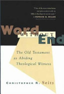 Word without end : the Old Testament as abiding theological witness /