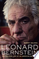 Leonard Bernstein the political life of an American musician /