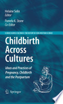 Childbirth Across Cultures ideas and practices of pregnancy, childbirth and the postpartum /