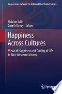 Happiness Across Cultures Views of Happiness and Quality of Life in Non-Western Cultures /