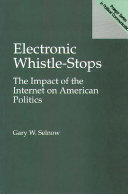Electronic whistle-stops the impact of the Internet on American politics /