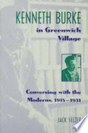 Kenneth Burke in Greenwich Village conversing with the moderns, 1915-1931 /