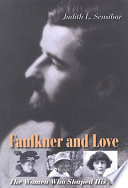 Faulkner and love the women who shaped his art /