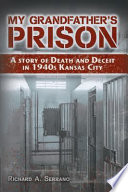 My grandfather's prison a story of death and deceit in 1940s Kansas City /