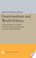 Functionalism and world politics : a study based on United Nations programs financing economic development /