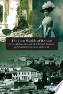 The lost worlds of Rhodes Greeks, Italians, Jews and Turks between tradition and modernity /