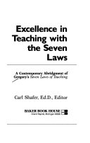 Excellence in teaching with the seven laws : a contemporary abridgment of Gregory's seven laws of teaching /