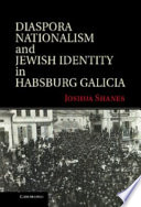 Diaspora nationalism and Jewish identity in Habsburg Galicia
