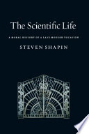 The scientific life a moral history of a late modern vocation /
