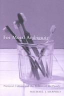 For moral ambiguity national culture and the politics of the family /