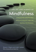 The art and science of mindfulness : integrating mindfulness into psychology and the helping professions /