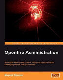 Openfire administration a practical step-by-step guide to rolling out a secure instant messaging service over your network /