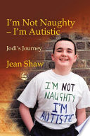 I'm not naughty--I'm autistic Jodi's journey /