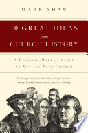 10 great ideas from church history : a decision-maker's guide to shaping your church /