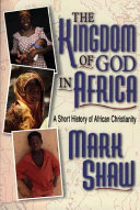The kingdom of God in Africa : a short History of African christianity /