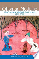 Ottoman medicine healing and medical institutions, 1500-1700 /