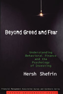 Beyond greed and fear : understanding behavioral finance and the psychology of investing /