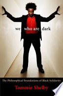 We who are dark the philosophical foundations of Black solidarity /