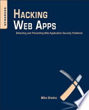 Hacking web apps detecting and preventing web application security problems /