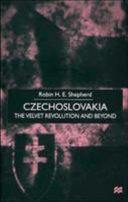 Czechoslovakia the velvet revolution and beyond /