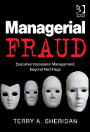 Managerial fraud : executive impression management, beyond red flags /