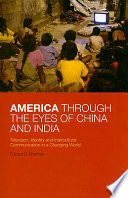 America through the eyes of China and India television, identity, and intercultural communication in a changing world /