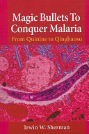 Magic bullets to conquer malaria from quinine to qinghaosu /