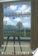 The borderlands of science where sense meets nonsense /